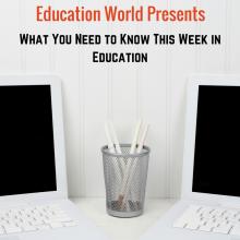 What You Need to Know in Education This Week (Aug. 22)